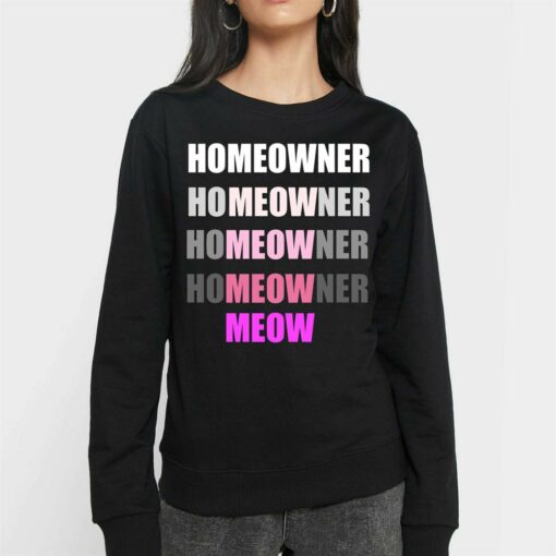 Homeowner Homeowner Homeowner Homeowner Meow T-shirt