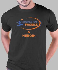 Hooked On Phonics And Heroin Shirt Hooked On Phonics And Heroin Shirt
