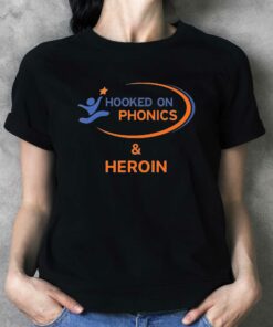 Hooked On Phonics And Heroin Shirt Hooked On Phonics And Heroin Shirt