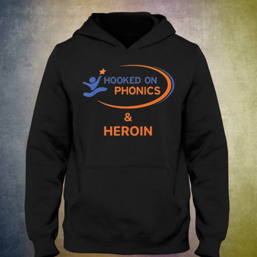 Hooked On Phonics And Heroin Shirt