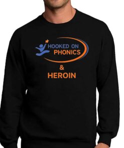 Hooked On Phonics And Heroin Shirt 3 Hooked On Phonics And Heroin Shirt 4
