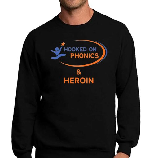 Hooked On Phonics And Heroin Shirt