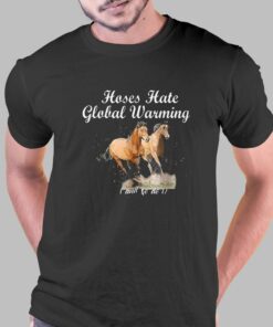 Horse Hate Global Warming And So Do I T-shirt Horse Hate Global Warming And So Do I T-shirt