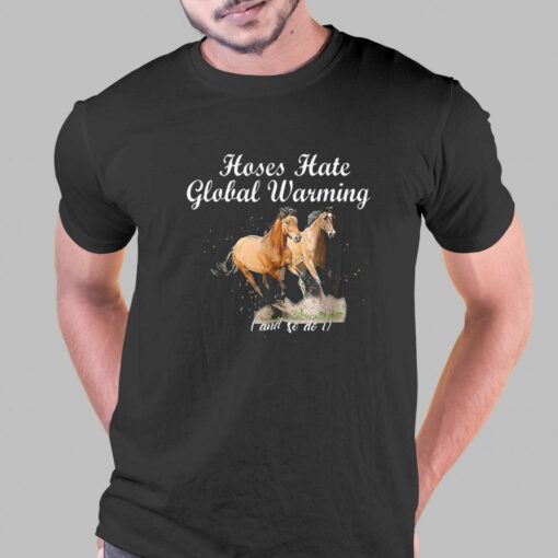 Horse Hate Global Warming And So Do I T-shirt