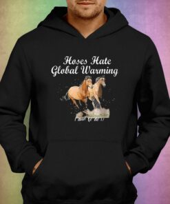 Horse Hate Global Warming And So Do I T-shirt 2 Horse Hate Global Warming And So Do I T shirt 3