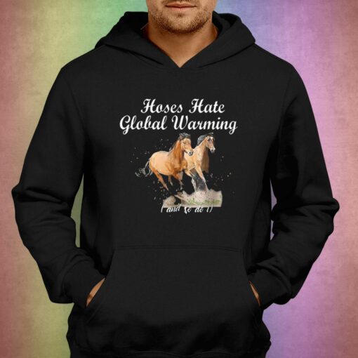 Horse Hate Global Warming And So Do I T-shirt