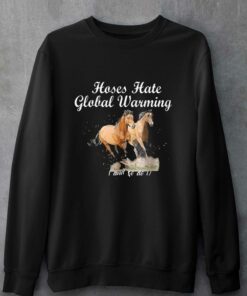 Horse Hate Global Warming And So Do I T-shirt 3 Horse Hate Global Warming And So Do I T shirt 4
