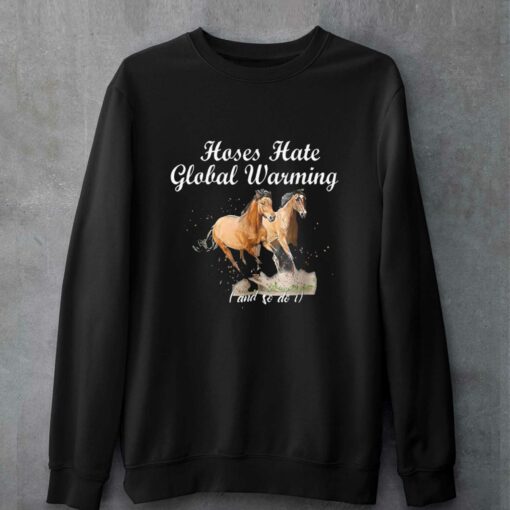 Horse Hate Global Warming And So Do I T-shirt