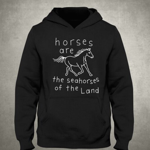 Horses Are The Seahorses Of The Land T-shirt