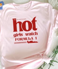 Hot Girls Watch Formula 1 F1 Race Wife Shirt Sweatshirt Hot Girls Watch Formula 1 F1 Race Wife Shirt Sweatshirt