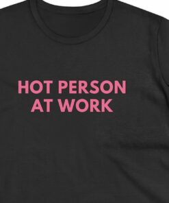 Hot Person At Work Women’s Fitted Tee Shirt Hot Person At Work Women’s Fitted Tee Shirt