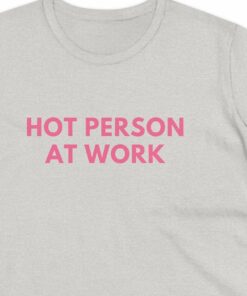 Hot Person At Work Women’s Fitted Tee Shirt Hot Person At Work Women’s Fitted Tee Shirt