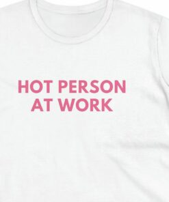 Hot Person At Work Womens Fitted Tee Shirt 3