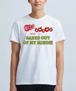 Hot Smart And Baked Out Of My Mind Shirt Hot Smart And Baked Out Of My Mind Shirt