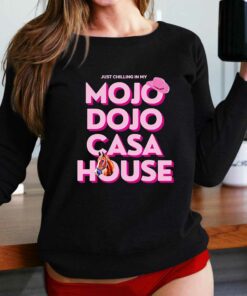 House Just Chilling In My Mojo Dojo Casa Shirt House Just Chilling In My Mojo Dojo Casa Shirt