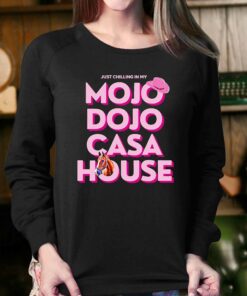 House Just Chilling In My Mojo Dojo Casa Shirt 3 House Just Chilling In My Mojo Dojo Casa Shirt 4