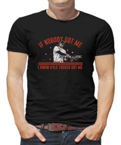 Houston Astros Kyle Tucker If Nobody Got Me I Know Kyle Tucker Got Me Signature Shirt Houston Astros Kyle Tucker If Nobody Got Me I Know Kyle Tucker Got Me Signature Shirt
