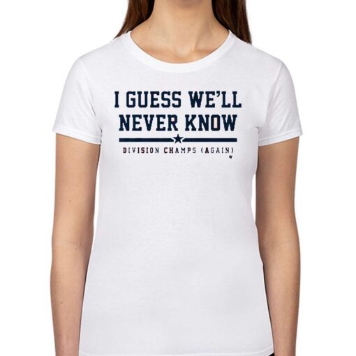 Houston I Guess We’ll Never Know Shirt