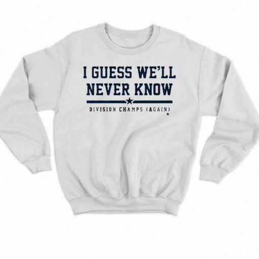 Houston I Guess We’ll Never Know Shirt