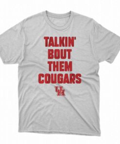 Houston Slogan Talkin’ Bout Them Cougars T-shirt Houston Slogan Talkin’ Bout Them Cougars T-shirt