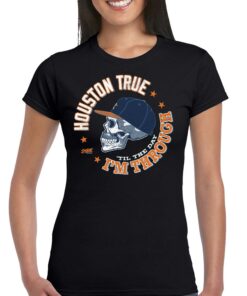 Houston True I’m Through Til The Day T-shirt Houston True I’m Through Til The Day T-shirt