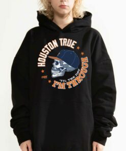 Houston True I'm Through Til The Day T-shirt 2 Houston True Im Through Til The Day T shirt 3