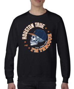 Houston True I'm Through Til The Day T-shirt 3 Houston True Im Through Til The Day T shirt 4