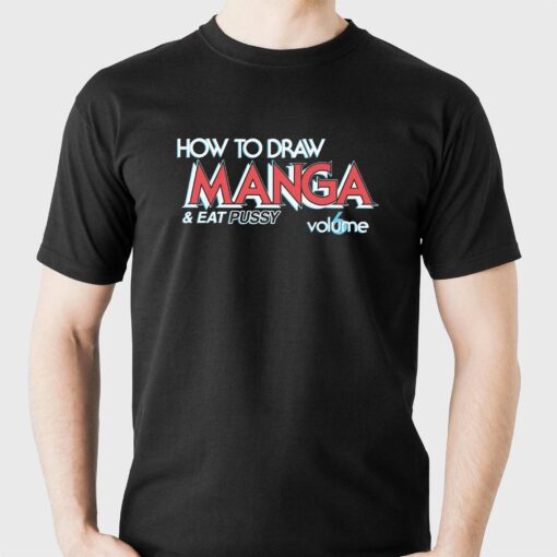 How To Draw Manga And Eat Pussy Shirt