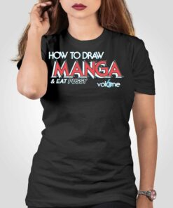 How To Draw Manga And Eat Pussy Shirt How To Draw Manga And Eat Pussy Shirt
