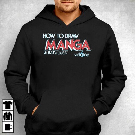 How To Draw Manga And Eat Pussy Shirt