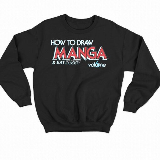 How To Draw Manga And Eat Pussy Shirt