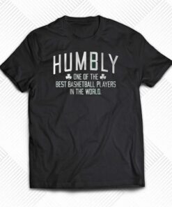Humbly One Of The Best Basketball Players In The World T-shirt Humbly One Of The Best Basketball Players In The World T-shirt
