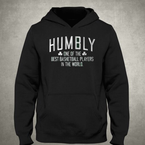 Humbly One Of The Best Basketball Players In The World T-shirt