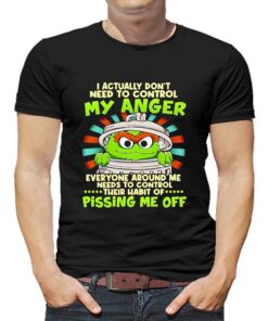 I Actually Dont Need To Control My Anger Pissing Me Off Sesame Shirt I Actually Dont Need To Control My Anger Pissing Me Off Sesame Shirt