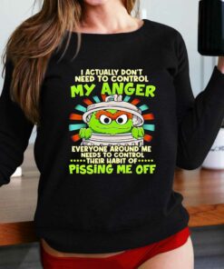 I Actually Dont Need To Control My Anger Pissing Me Off Sesame Shirt I Actually Dont Need To Control My Anger Pissing Me Off Sesame Shirt
