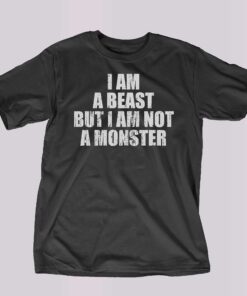 I Am A Beast But I Am Not A Monster Shirt I Am A Beast But I Am Not A Monster Shirt