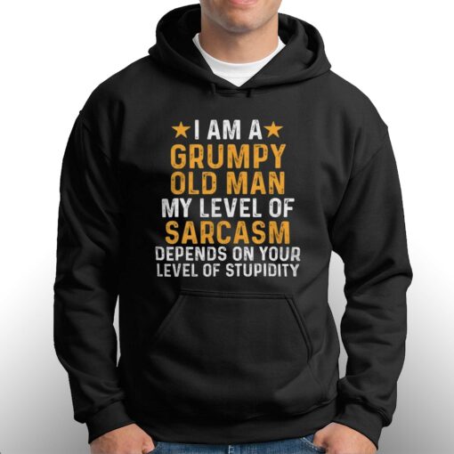 I Am A Grumpy Old Man My Level Of Sarcasm Depends On Your Level Of Stupidity T-shirt