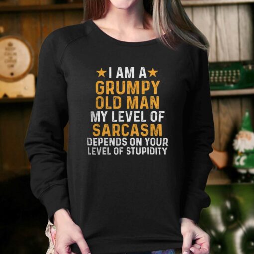 I Am A Grumpy Old Man My Level Of Sarcasm Depends On Your Level Of Stupidity T-shirt