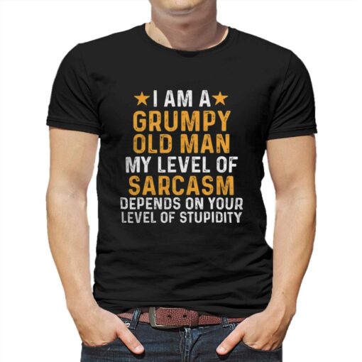 I Am A Grumpy Old Man My Level Of Sarcasm T-shirt