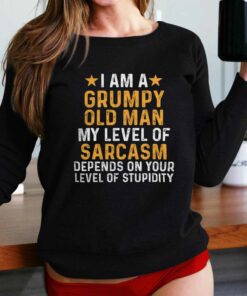 I Am A Grumpy Old Man My Level Of Sarcasm T-shirt I Am A Grumpy Old Man My Level Of Sarcasm T-shirt
