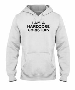 I Am A Hardcore Christian Front Horner Hater Back Shirt 2 I Am A Hardcore Christian Front Horner Hater Back Shirt 3