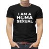 I Am A Homa Sexual T-shirt