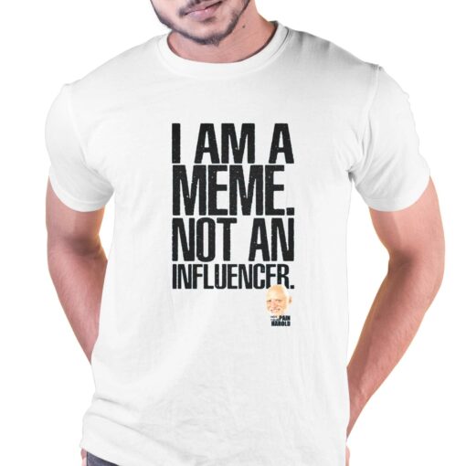 I Am A Meme Not An Influencer T-shirt Pain Harold