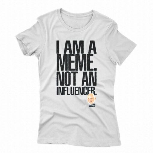 I Am A Meme Not An Influencer T-shirt Pain Harold