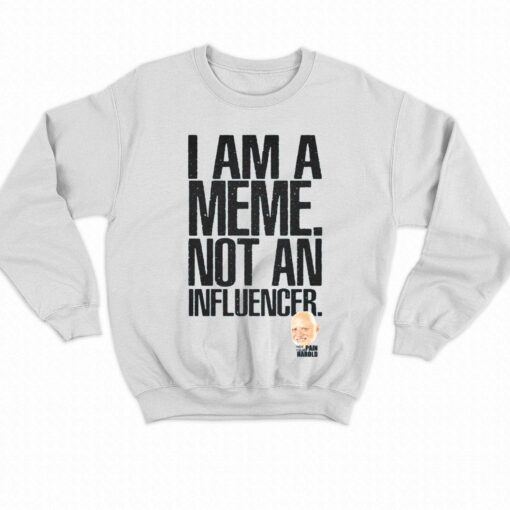 I Am A Meme Not An Influencer T-shirt Pain Harold