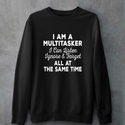 I Am A Multitasker I Can Listen Ignore Forget T-shirt