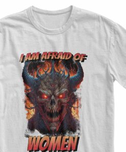 I Am Afraid Of Women T-shirt Funny Meme Shirt Alternative I Am Afraid Of Women T-shirt Funny Meme Shirt Alternative