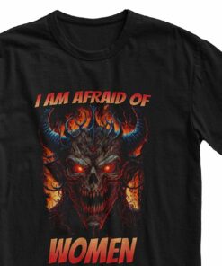 I Am Afraid Of Women T-shirt Funny Meme Shirt Alternative 2 I Am Afraid Of Women T shirt Funny Meme Shirt Alternative 3