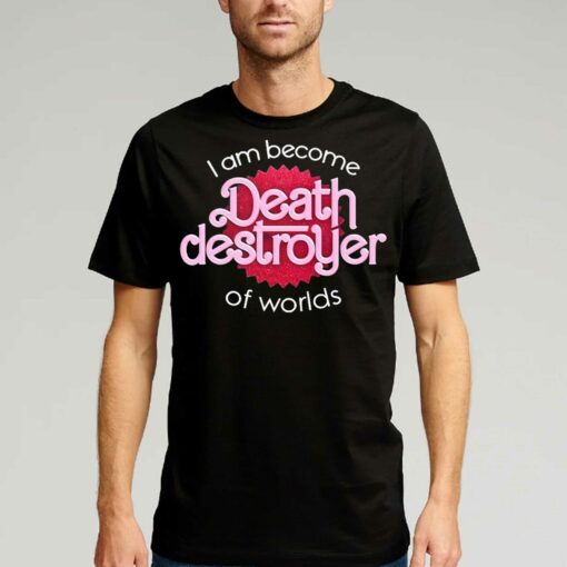 I Am Become Death Destroyer Of Worlds Barbie X Oppenheimer Oppenheimer T-shirt