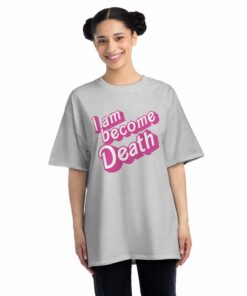 I Am Become Death In Pink Barbie T-shirt I Am Become Death In Pink Barbie T-shirt